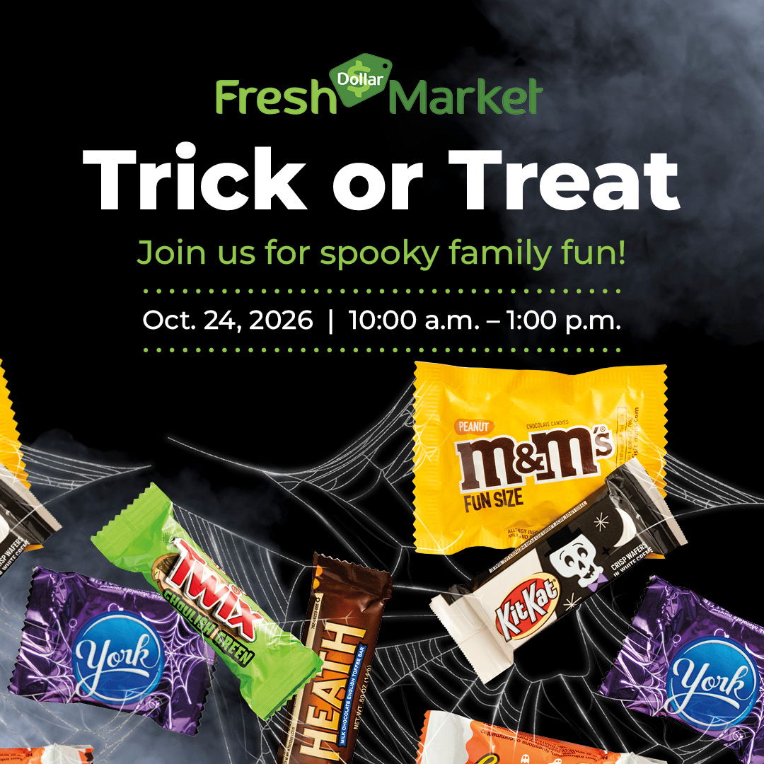Dollar Fresh Market Trick or Treat. Join us for spooky family fun! Oct. 24, 2026, 10:00 a.m. to 1:00 p.m.